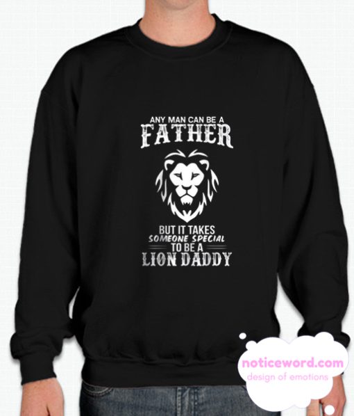 Any Man Can Be a Father But It Takes Someone To Be a Lion Daddy smooth Sweatshirt