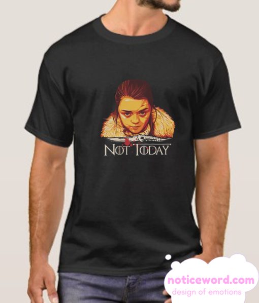 Arya Not Today Game Of Thrones smooth T Shirt