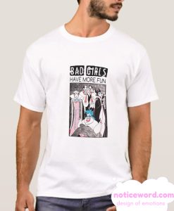 Bad Girls Have More Fun smooth T Shirt