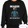 Beards make everything better smooth Sweatshirt