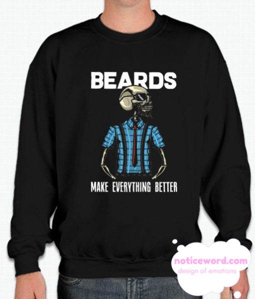 Beards make everything better smooth Sweatshirt