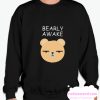 Bearly Awake smooth Sweatshirt