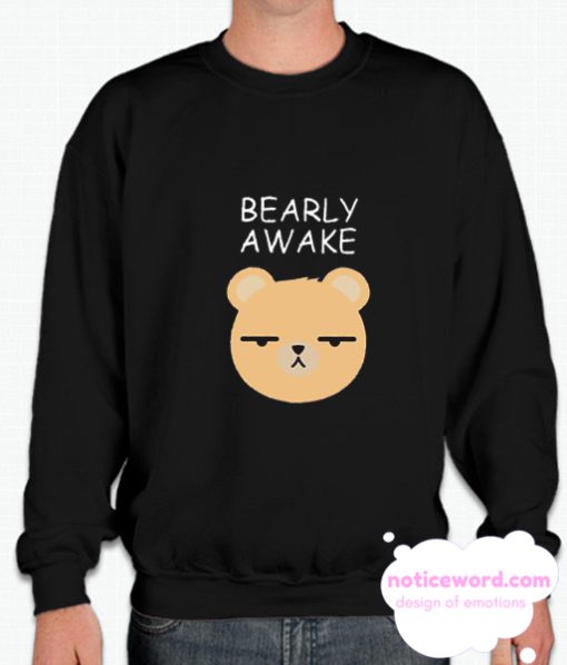 Bearly Awake smooth Sweatshirt