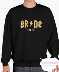 Bride to be smooth Sweatshirt