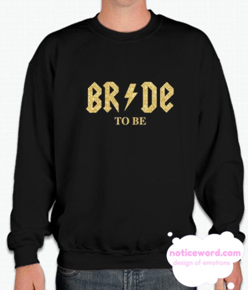 Bride to be smooth Sweatshirt