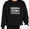 Cheers and Beers to My 30 Years smooth Sweatshirt