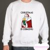 Christmas Is coming smooth Sweatshirt