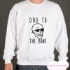 DAD TO THE BONE smooth Sweatshirt