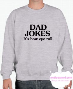 Dad Jokes It's how Eyeroll Eye roll smooth Sweatshirt