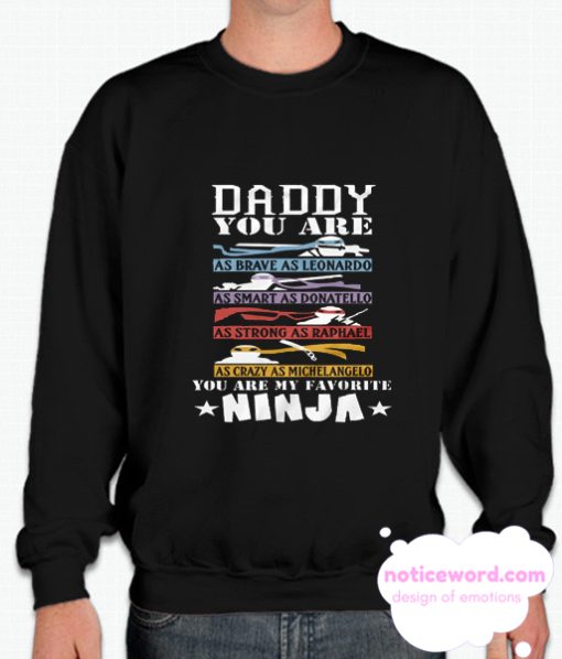 Daddy You Are My Favorite Ninja Family smooth Sweatshirt