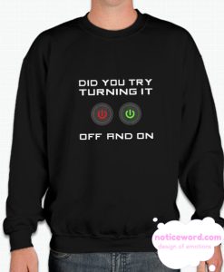 Did You Try Turning It Off and On smooth Sweatshirt