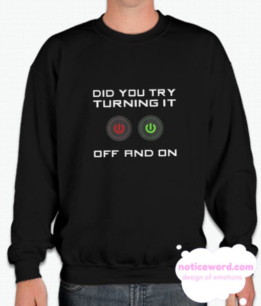 Did You Try Turning It Off and On smooth Sweatshirt