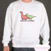 Dinosaurs are Friends smooth Sweatshirt