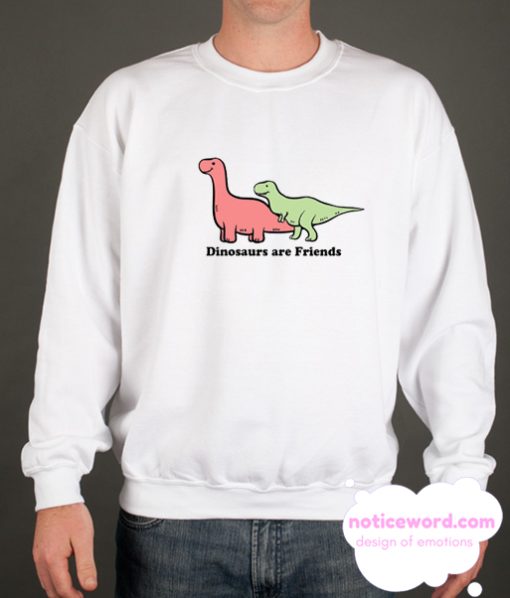 Dinosaurs are Friends smooth Sweatshirt