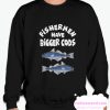 Fishermen have bigger cods smooth Sweatshirt