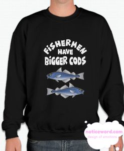 Fishermen have bigger cods smooth Sweatshirt