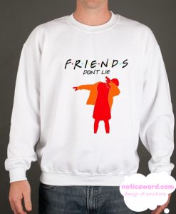 Friends Don't Lie smooth Sweatshirt