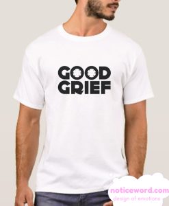 GOOD GRIEF smooth T Shirt.