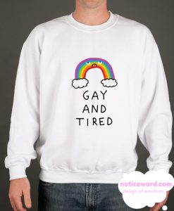 Gay And Tired smooth Sweatshirt