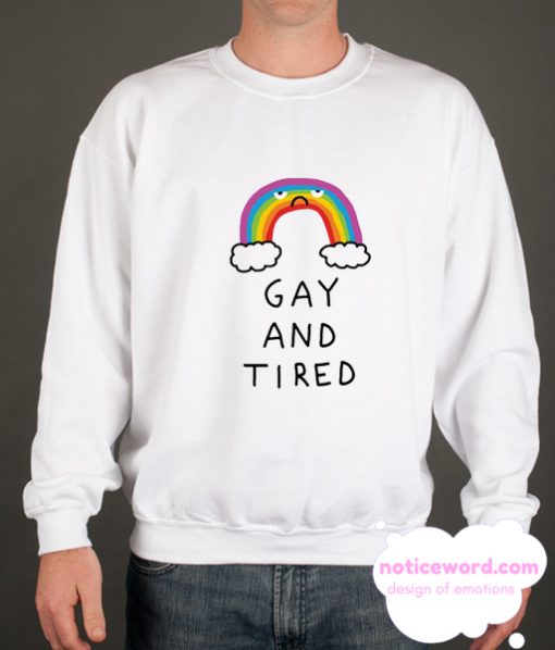 Gay And Tired smooth Sweatshirt