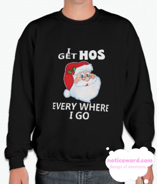 Get Hos Everywhere I Go smooth Sweatshirt