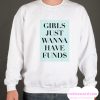 Girls just wanna have Funds smooth Sweatshirt