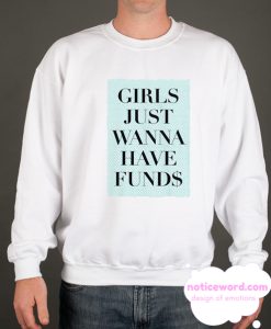 Girls just wanna have Funds smooth Sweatshirt