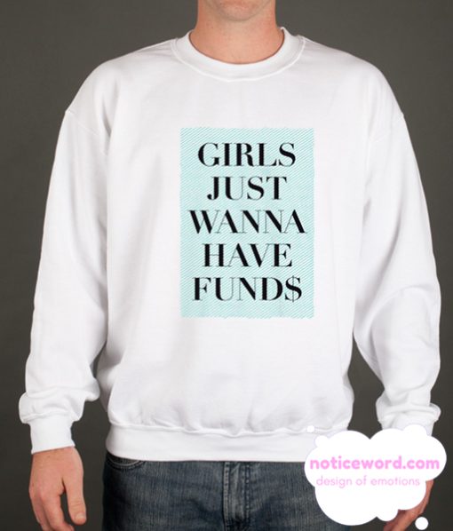 Girls just wanna have Funds smooth Sweatshirt