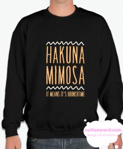 HAKUNA MIMOSA IT MEANS IT'S BRUNCHTIME smooth Sweatshirt