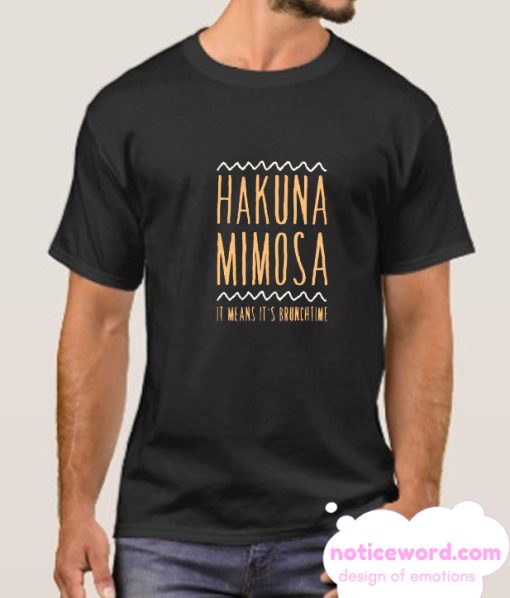 HAKUNA MIMOSA IT MEANS IT'S BRUNCHTIME smooth T-SHIRT