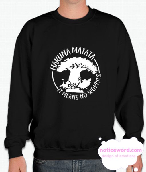 Hakuna Matata It Means No Worries smooth Sweatshirt