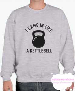 I Came in Like A Kettlebell smooth Sweatshirt