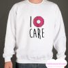 I Donut Care smooth Sweatshirt