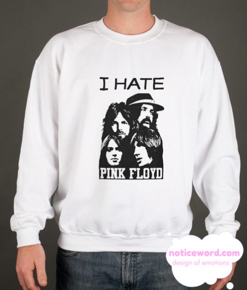 I Hate Pink Floyd smooth Sweatshirt