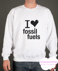 I LOVE FOSSIL FUELS smooth Sweatshirt