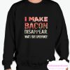 I MAke Bacon Disappear smooth Sweatshirt