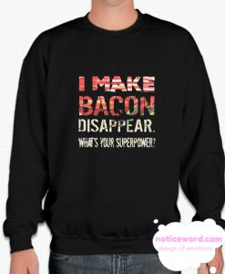 I MAke Bacon Disappear smooth Sweatshirt