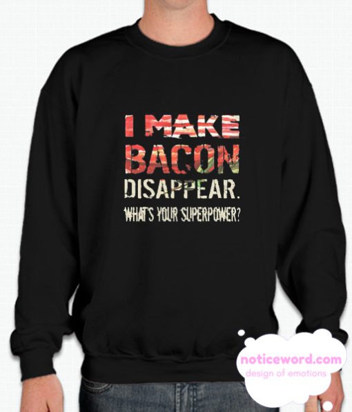 I MAke Bacon Disappear smooth Sweatshirt