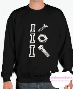 I Screw I Nut I Bolt smooth Sweatshirt