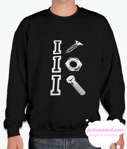 I Screw I Nut I Bolt smooth Sweatshirt