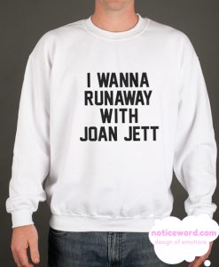 I Wanna Runaway With Joan Jett smooth Sweatshirt