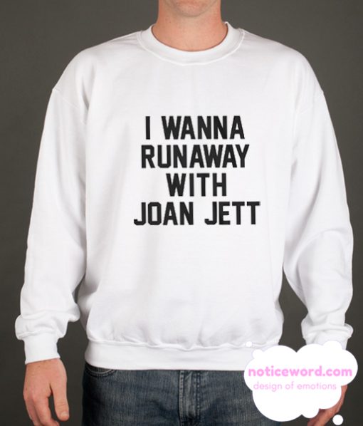 I Wanna Runaway With Joan Jett smooth Sweatshirt