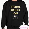 I turn grills on smooth Sweatshirt