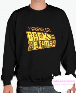 I wanna go back to the eighties smooth Sweatshirt