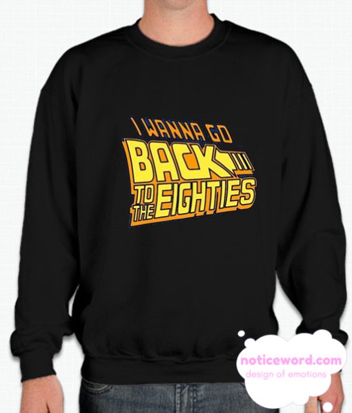 I wanna go back to the eighties smooth Sweatshirt