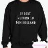 If lost return to tom holland smooth Sweatshirt
