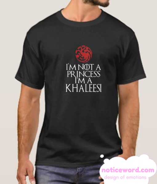 I'm Not a Princess I'm a Khaleesi smooth T Shirt