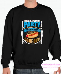 It's Not A Party Until The Weiners Come Out smooth Sweatshirt