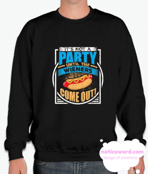 It's Not A Party Until The Weiners Come Out smooth Sweatshirt