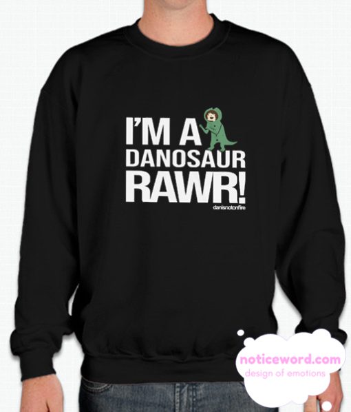 I’m A Danosaur Rawr Danisnotonfire smooth Sweatshirt